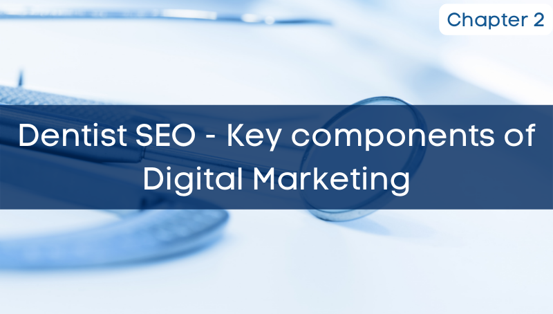Dentist SEO - Key components of Digital Marketing