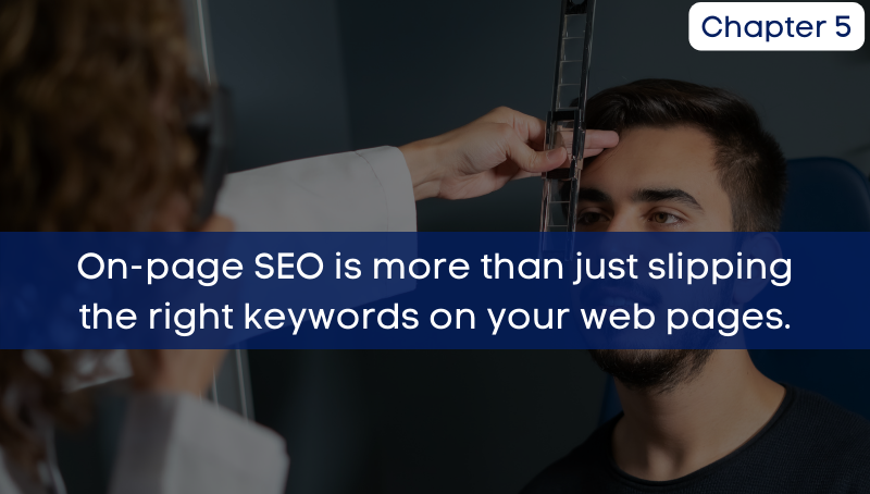 Chapter5: On-page SEO is more than just slipping the right keywords on your web pages.